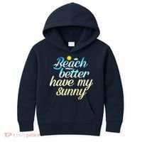 Beach Better Have My Sunny Kids Hoodie thumb 0