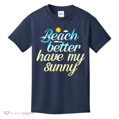 Beach Better Have My Sunny Kids T-Shirt