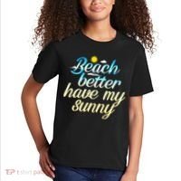 Beach Better Have My Sunny Kids T-Shirt thumb 2