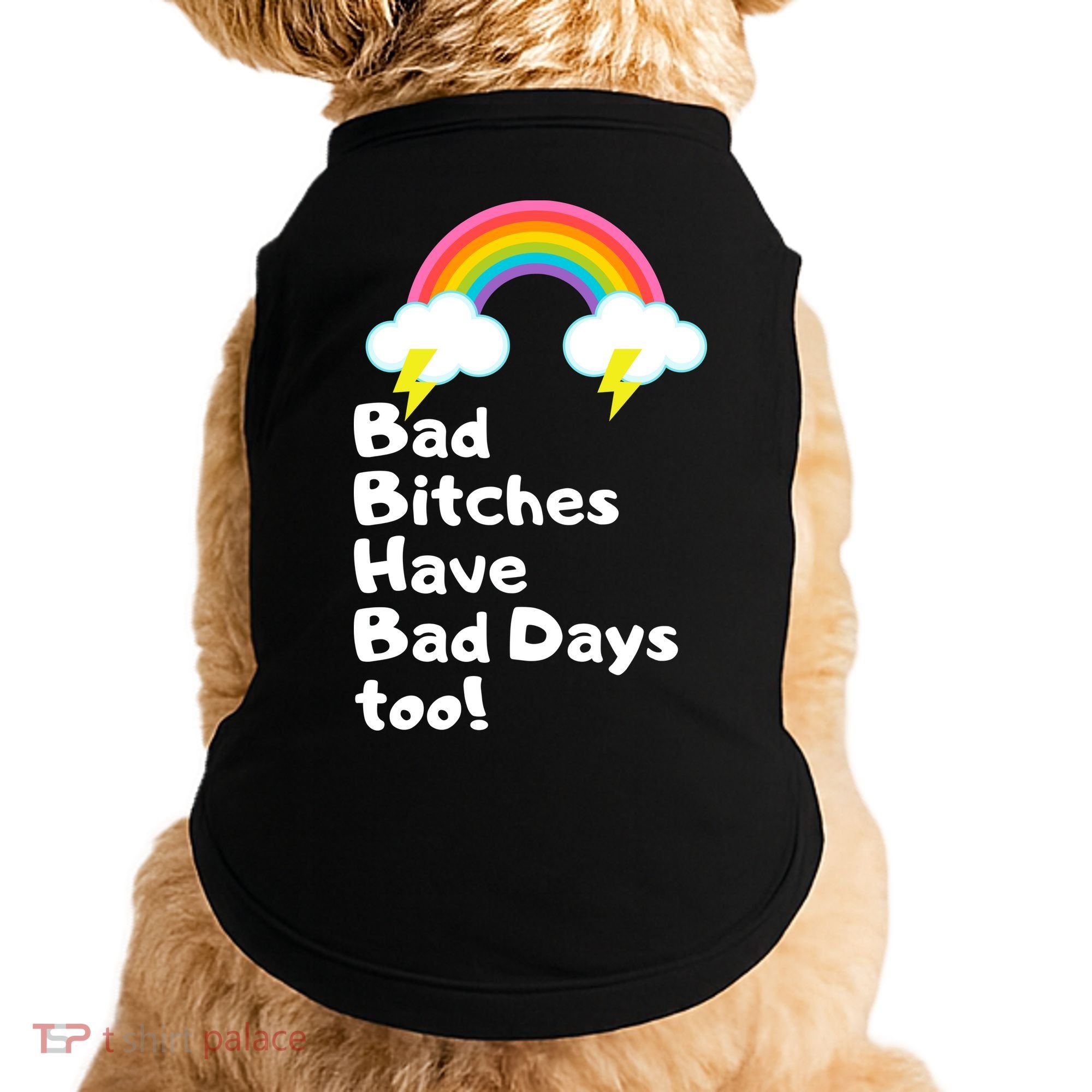 Bad Bitches Have Bad Days Too Funny Doggie Tank