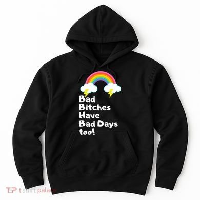 Bad Bitches Have Bad Days Too Funny Hoodie