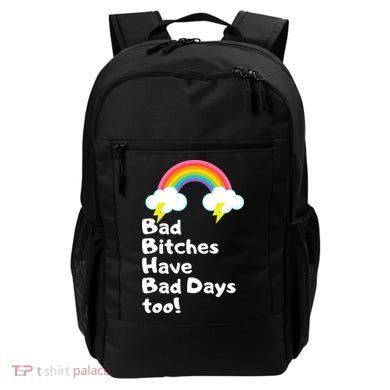 Bad Bitches Have Bad Days Too Funny Backpack