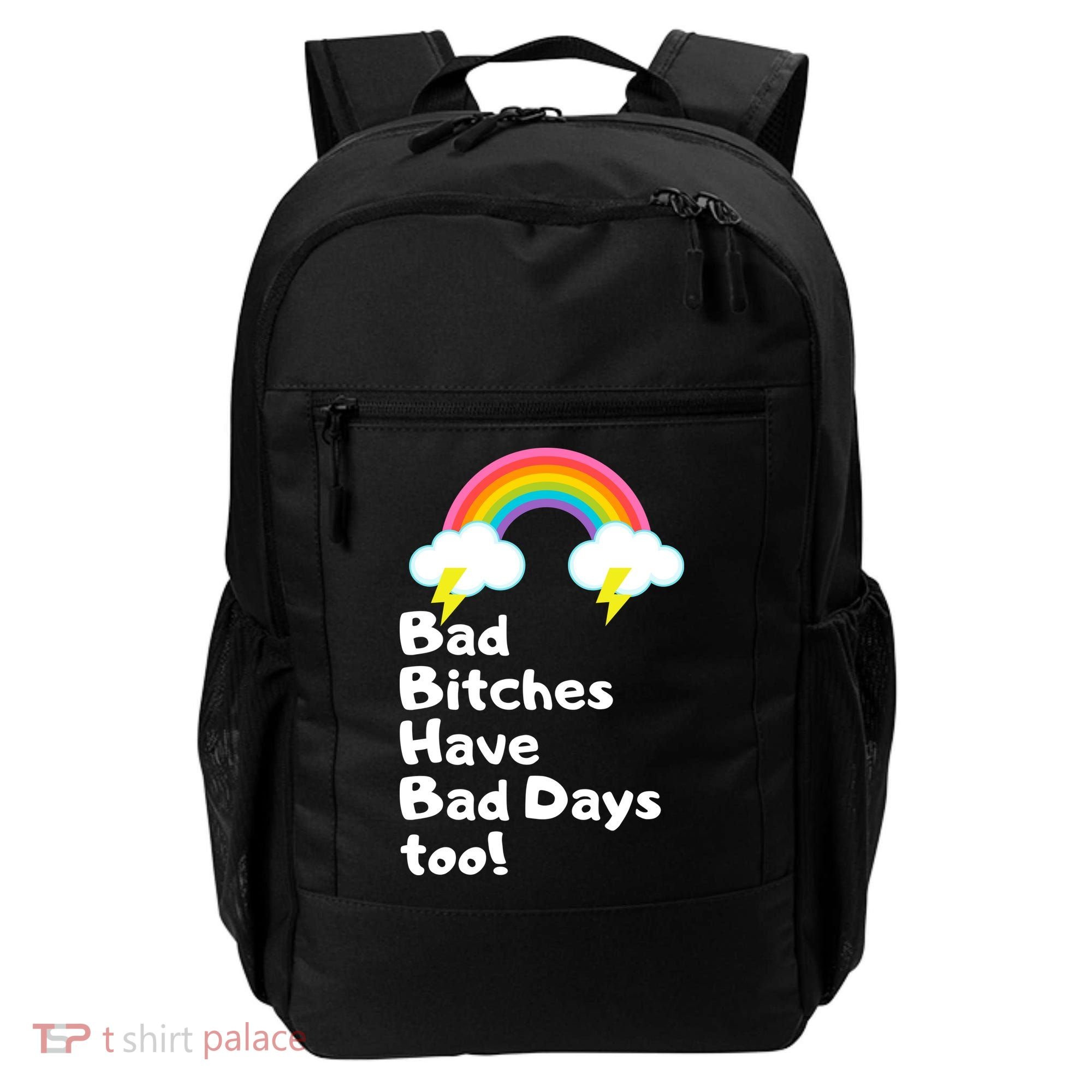 Bad Bitches Have Bad Days Too Funny Backpack