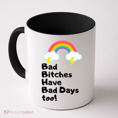 Bad Bitches Have Bad Days Too Funny Coffee Mug