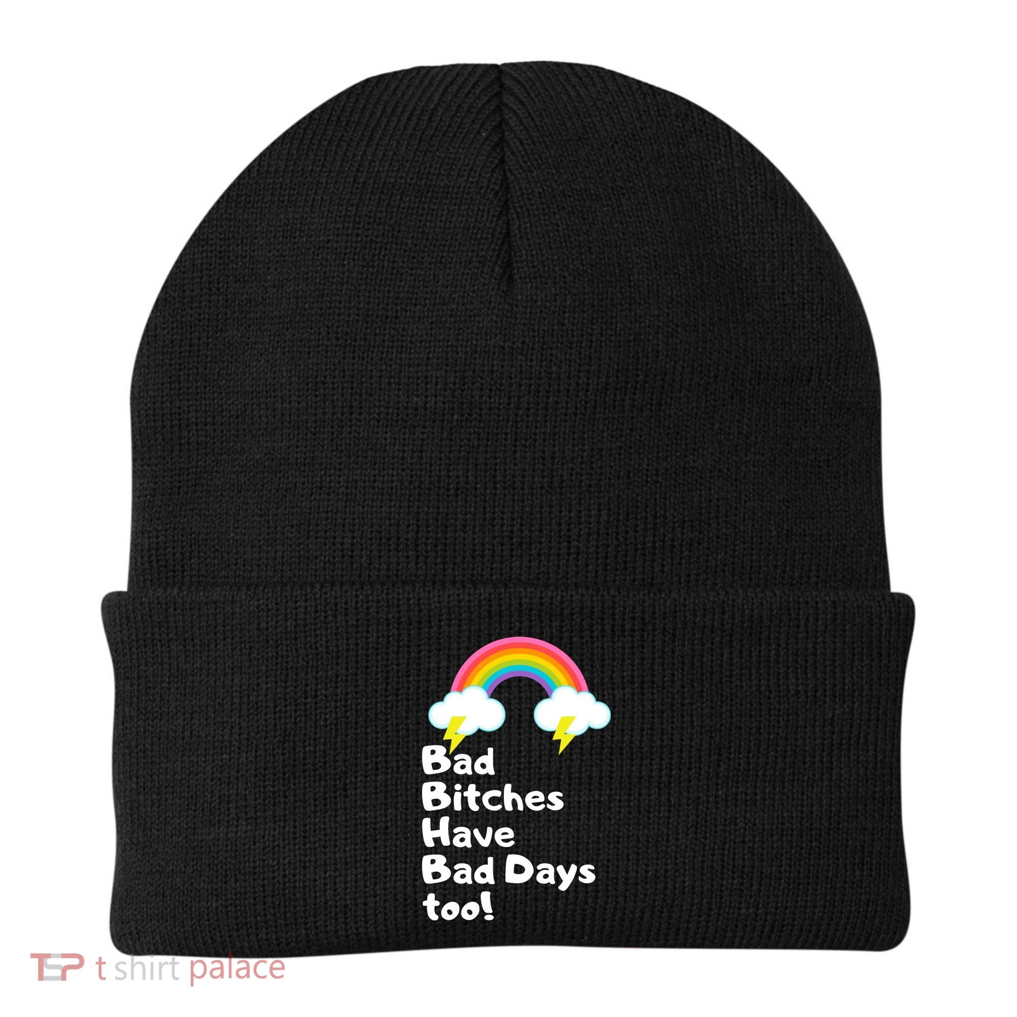 Bad Bitches Have Bad Days Too Funny Beanie
