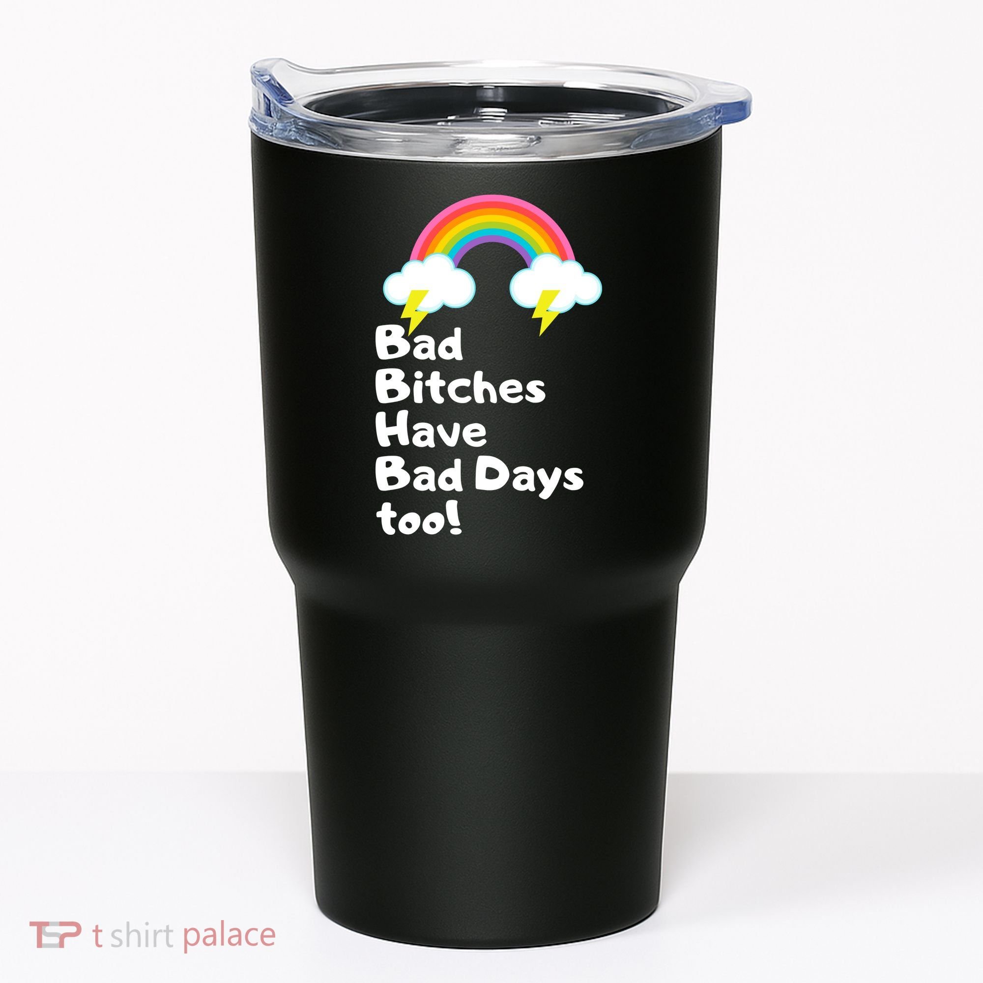 Bad Bitches Have Bad Days Too Funny Tumbler