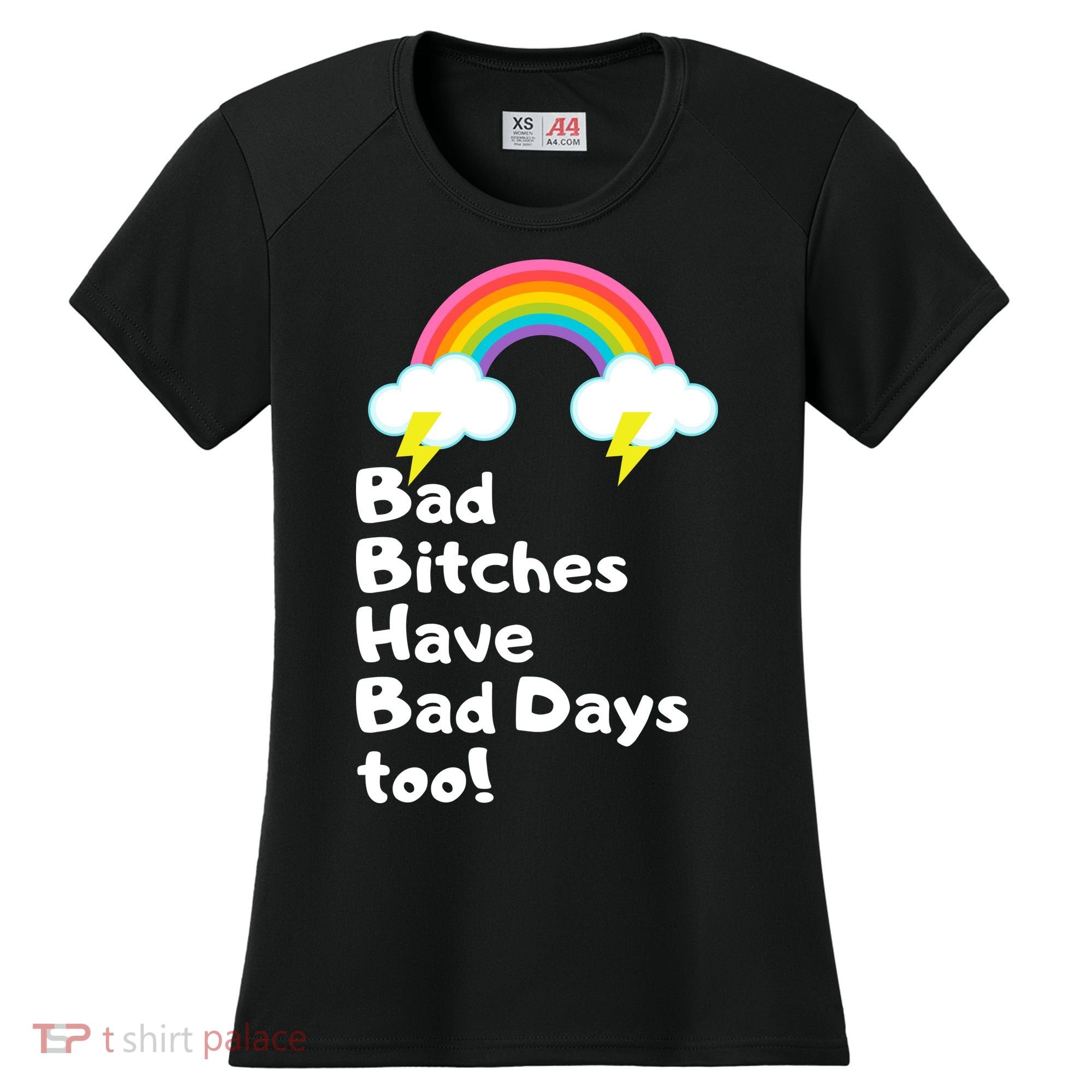 Bad Bitches Have Bad Days Too Funny Women's Cooling Performance Crew T-Shirt