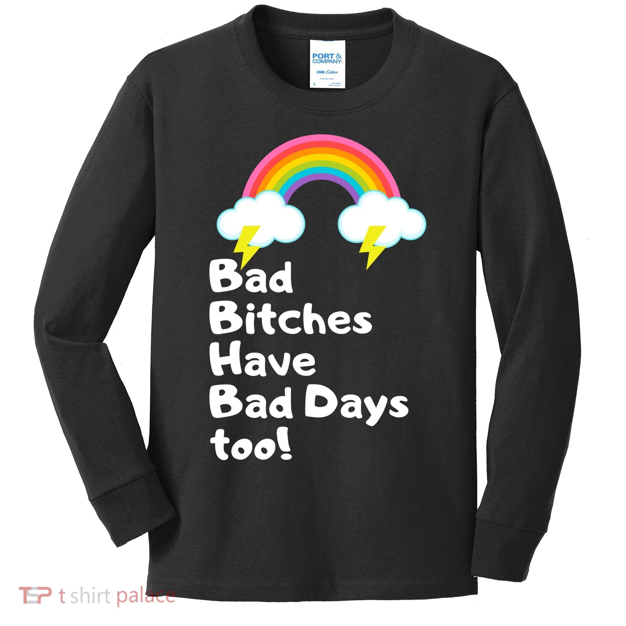 Bad Bitches Have Bad Days Too Funny Kids Long Sleeve Shirt