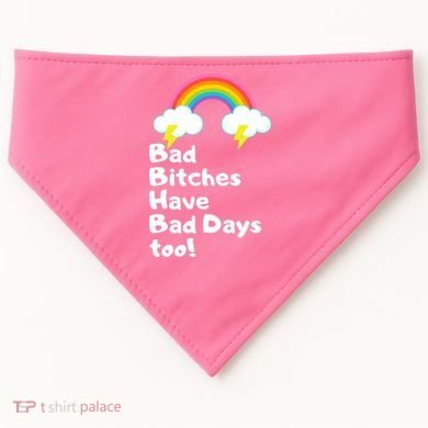 Bad Bitches Have Bad Days Too Funny USA-Made Doggie Bandana