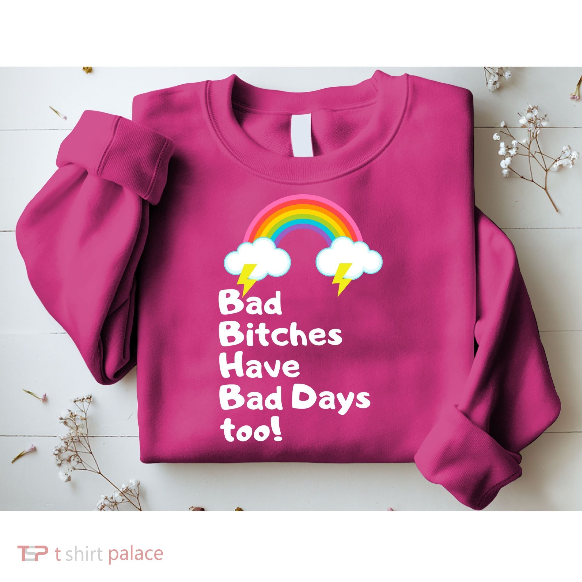 Bad Bitches Have Bad Days Too Funny Sweatshirt