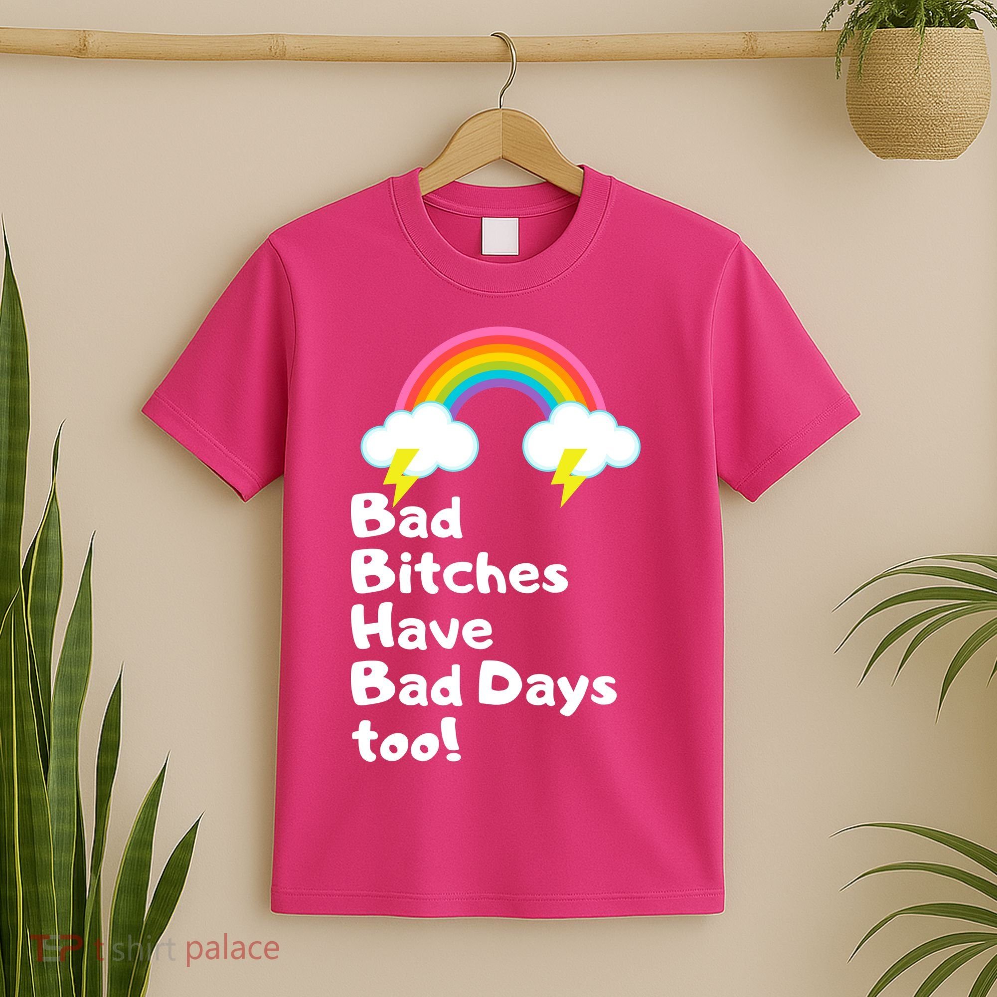 Bad Bitches Have Bad Days Too Funny T-Shirt