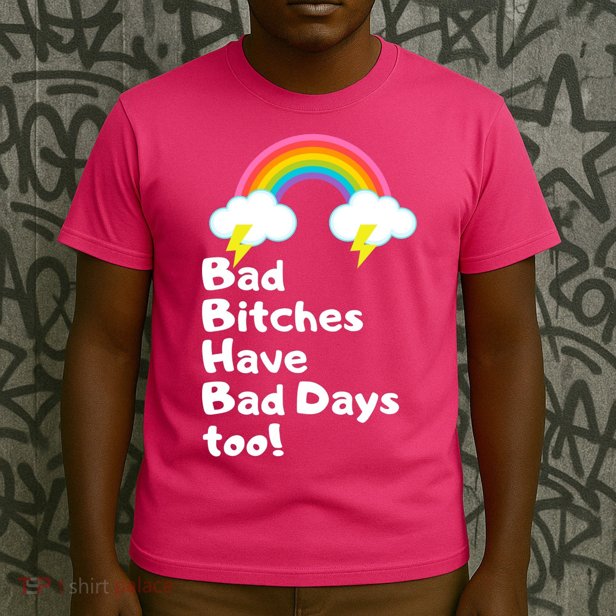 Bad Bitches Have Bad Days Too Funny T-Shirt