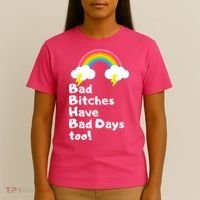 Bad Bitches Have Bad Days Too Funny T-Shirt thumb 4