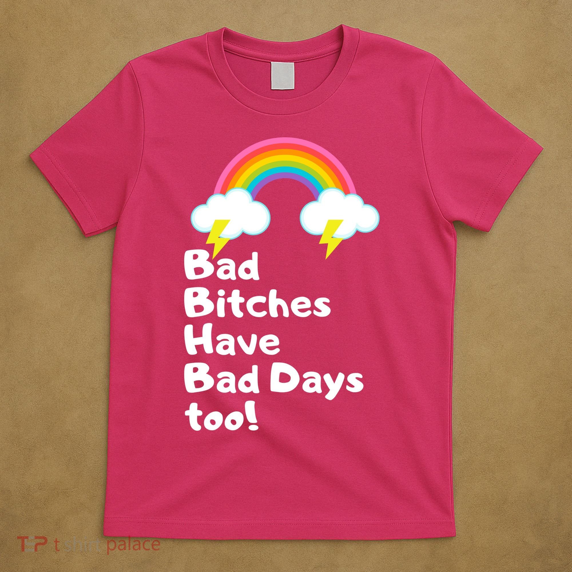 Bad Bitches Have Bad Days Too Funny T-Shirt