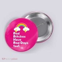 Bad Bitches Have Bad Days Too Funny Button thumb 0