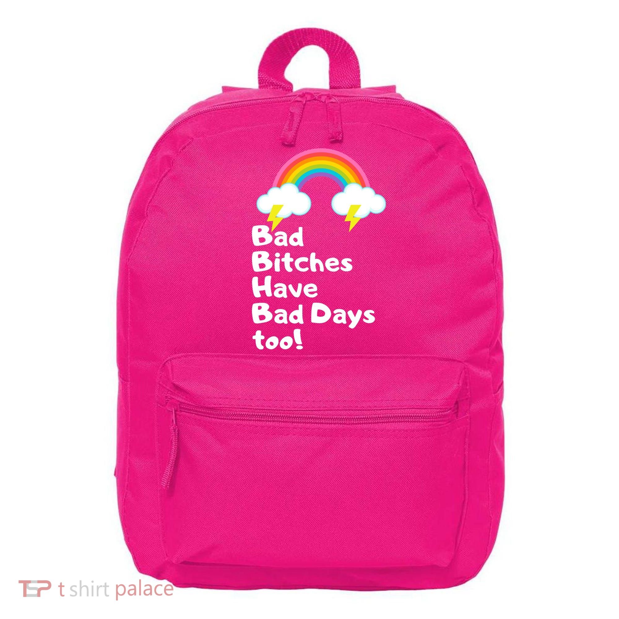 Bad Bitches Have Bad Days Too Funny 16 in Basic Backpack