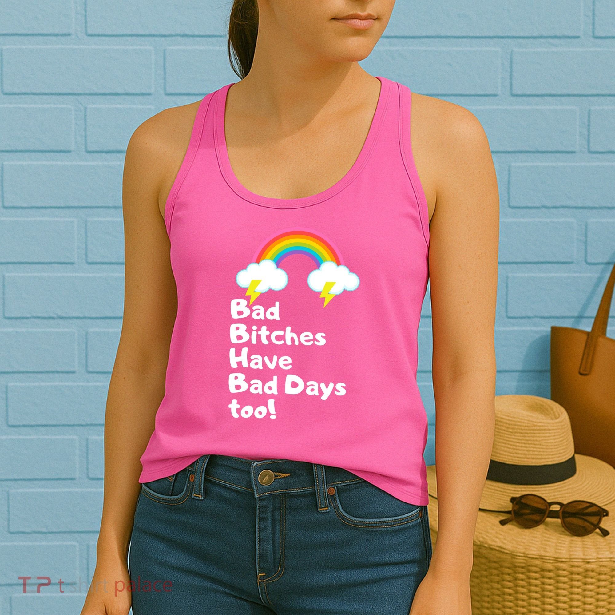 Bad Bitches Have Bad Days Too Funny Women's Tank Top