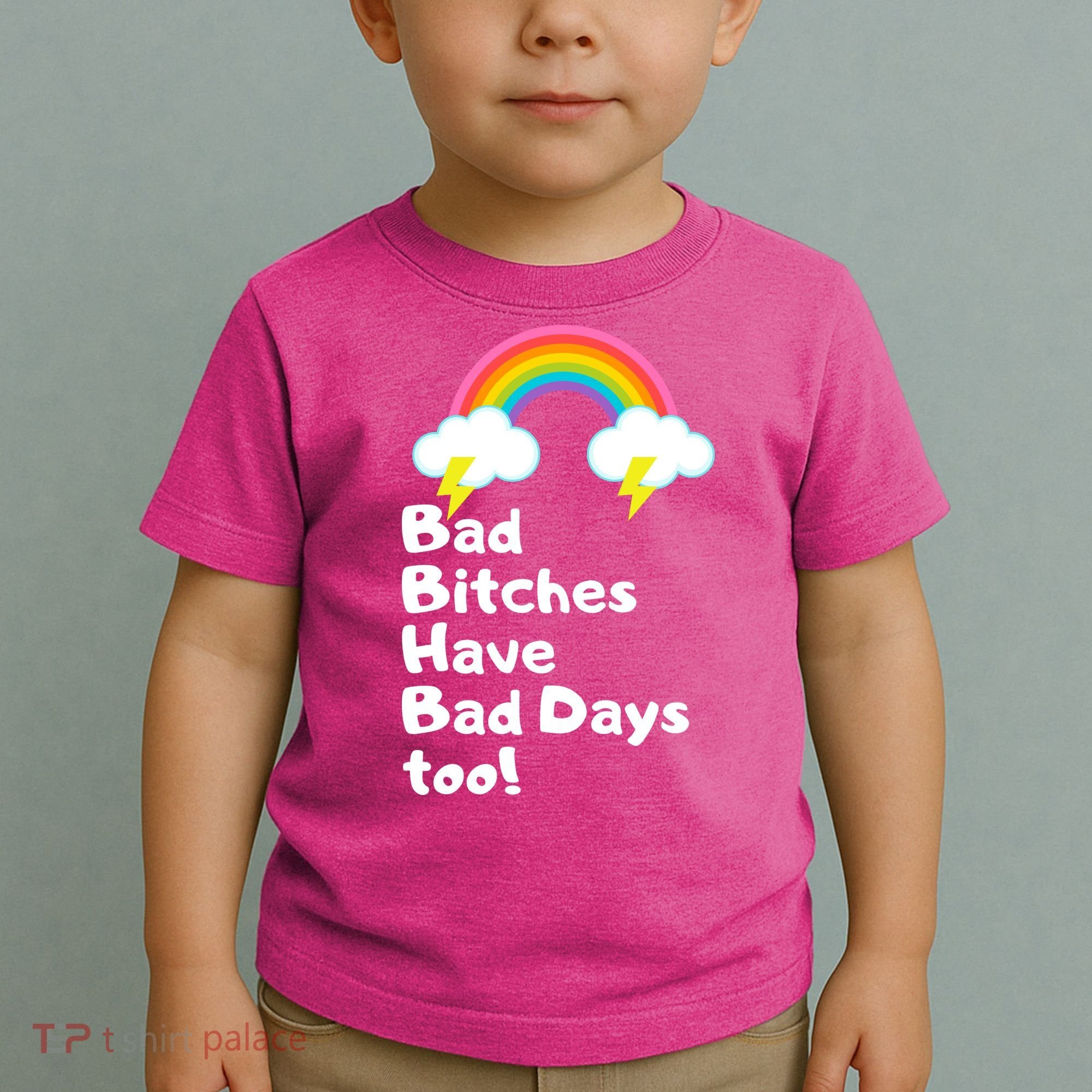 Bad Bitches Have Bad Days Too Funny Toddler T-Shirt