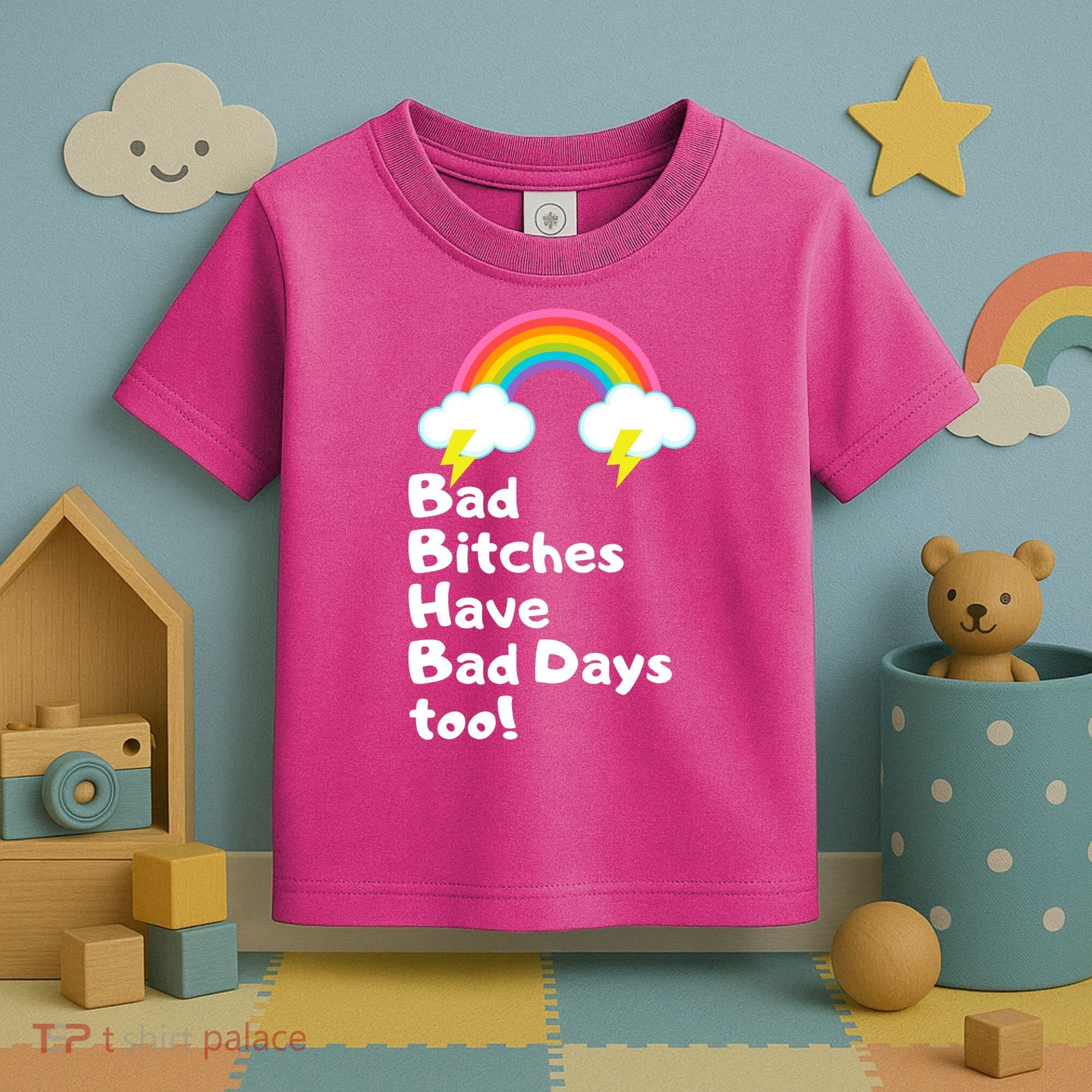 Bad Bitches Have Bad Days Too Funny Toddler T-Shirt