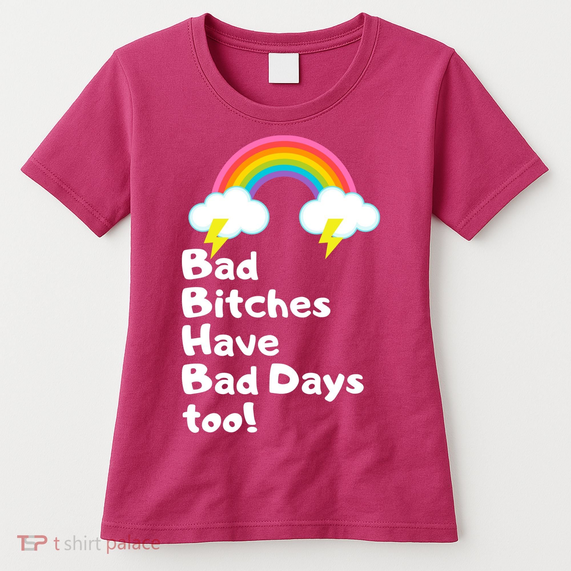 Bad Bitches Have Bad Days Too Funny Women's T-Shirt