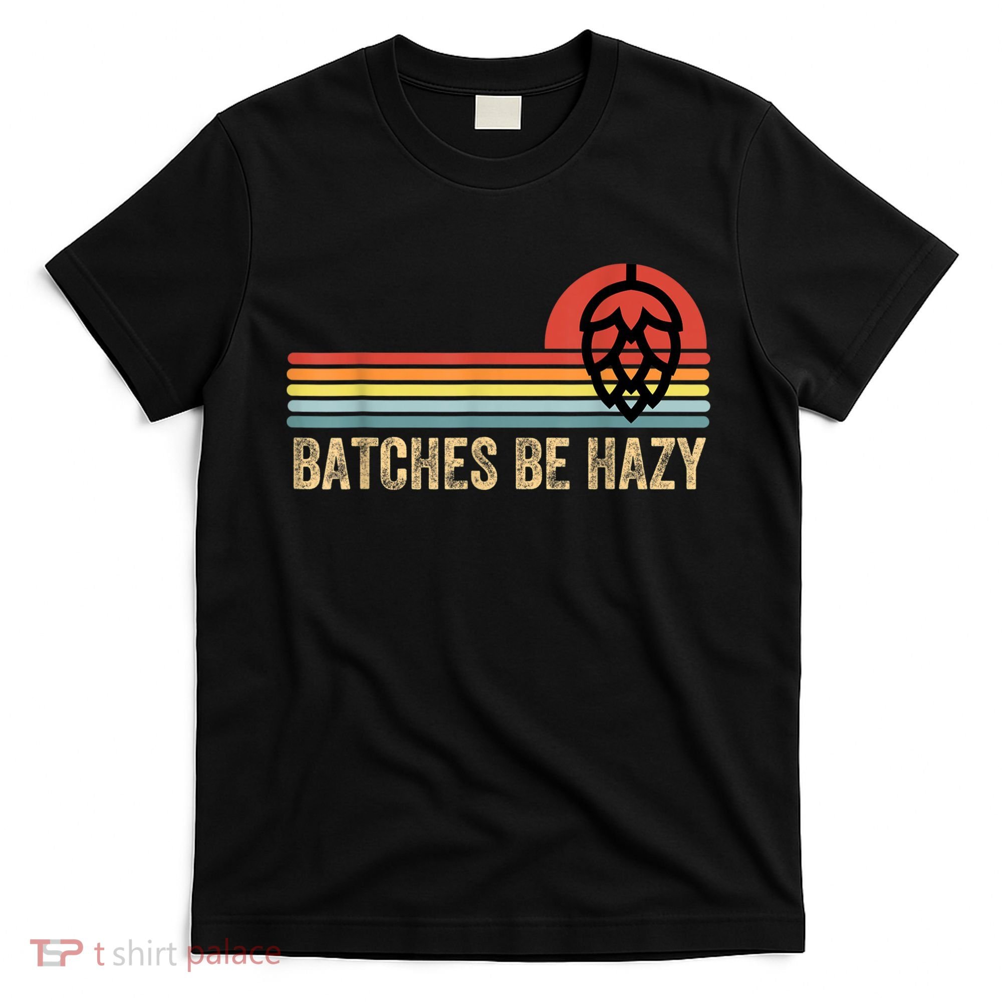 Batches Be Hazy IPA Craft Beer S For Men Women Vintage T-Shirt