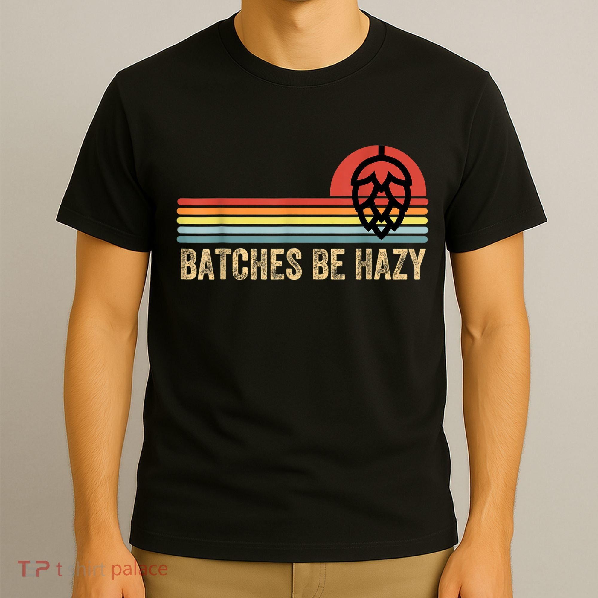 Batches Be Hazy IPA Craft Beer S For Men Women Vintage T-Shirt