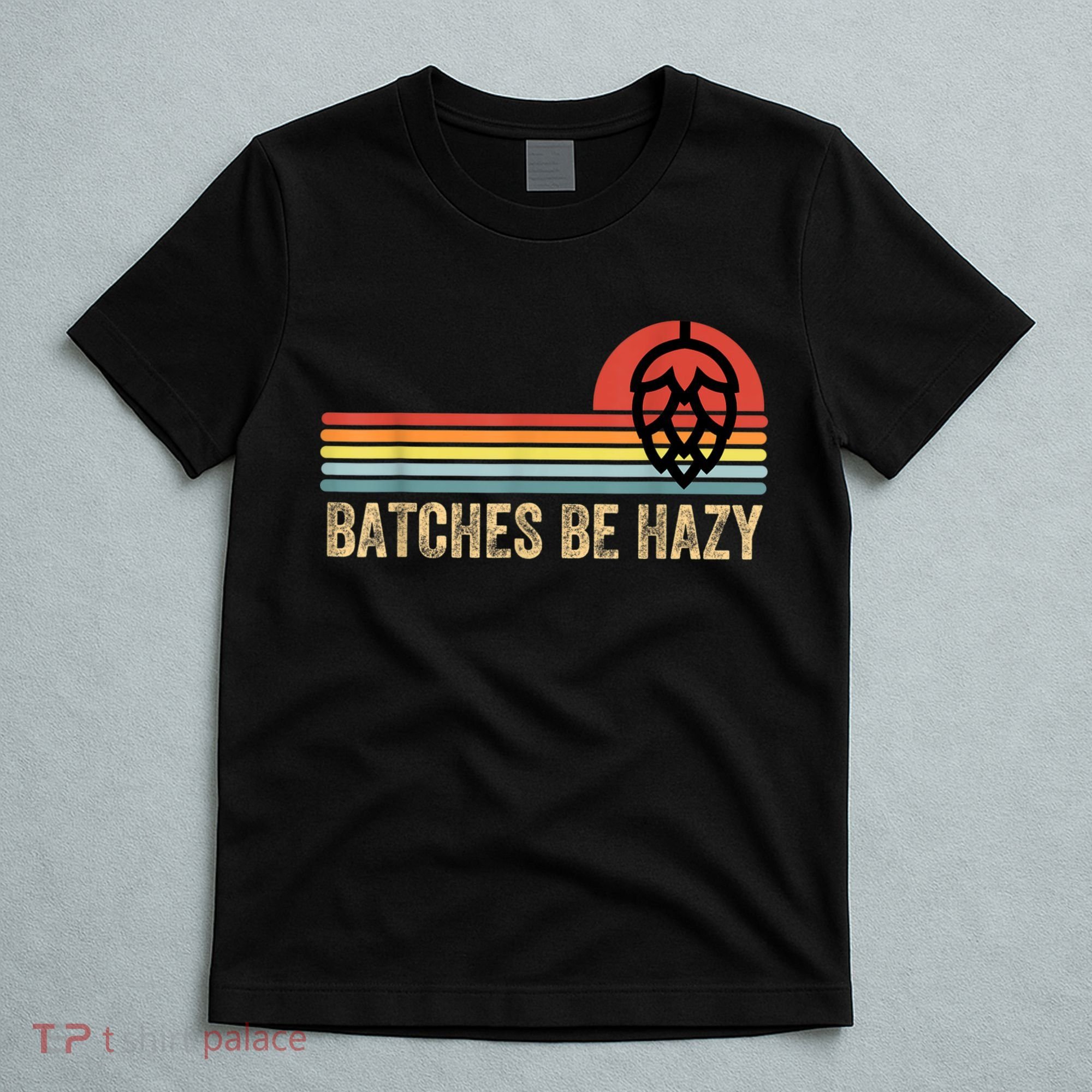 Batches Be Hazy IPA Craft Beer S For Men Women Vintage T-Shirt