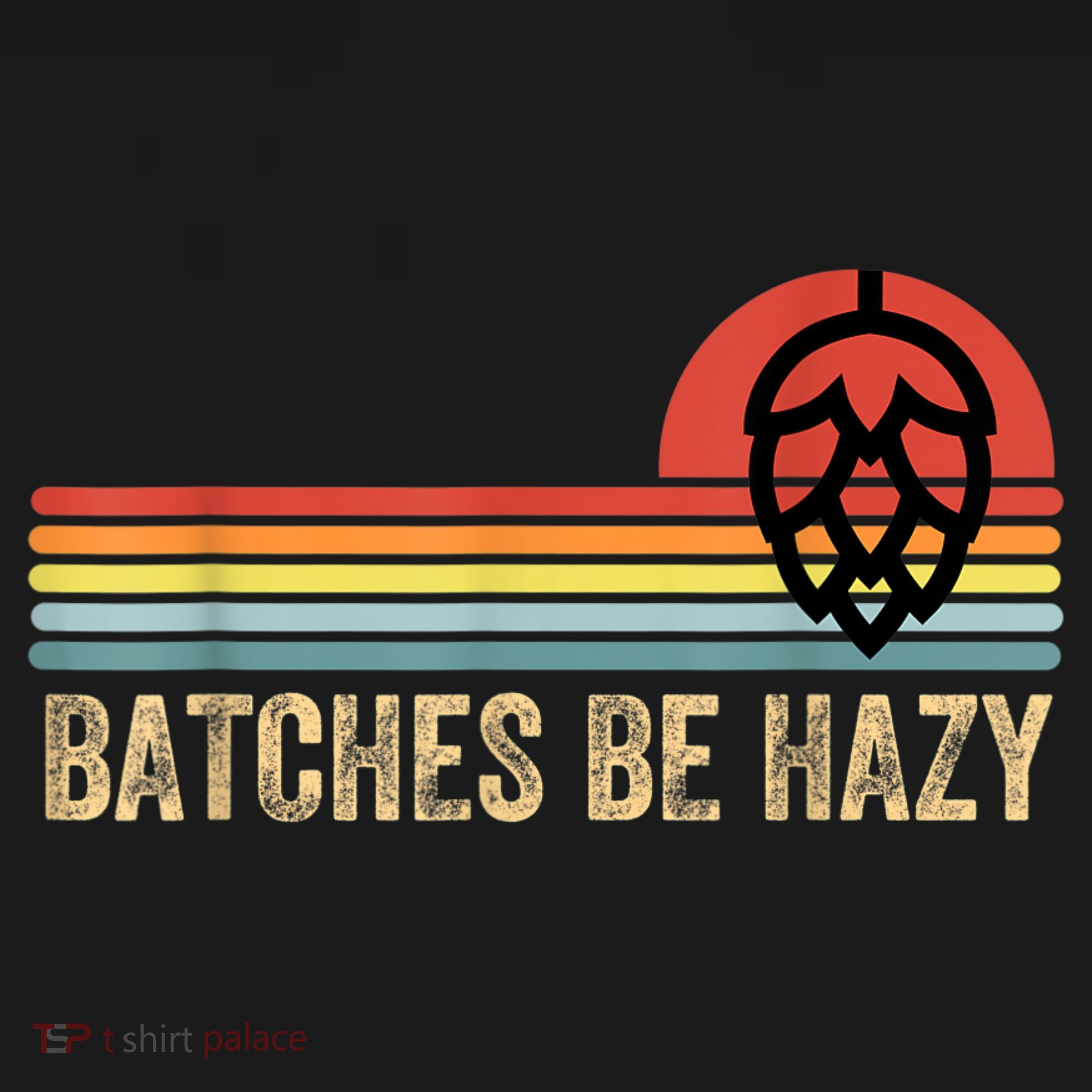 Batches Be Hazy IPA Craft Beer S For Men Women Vintage T-Shirt