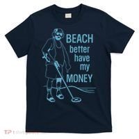 Beach Better Have My Money T-Shirt thumb 0