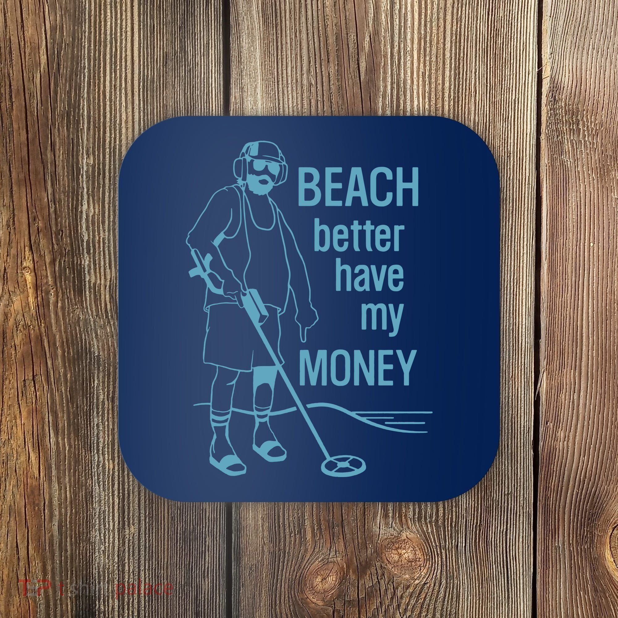 Beach Better Have My Money Coaster