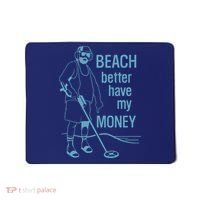 Beach Better Have My Money Mousepad thumb 0
