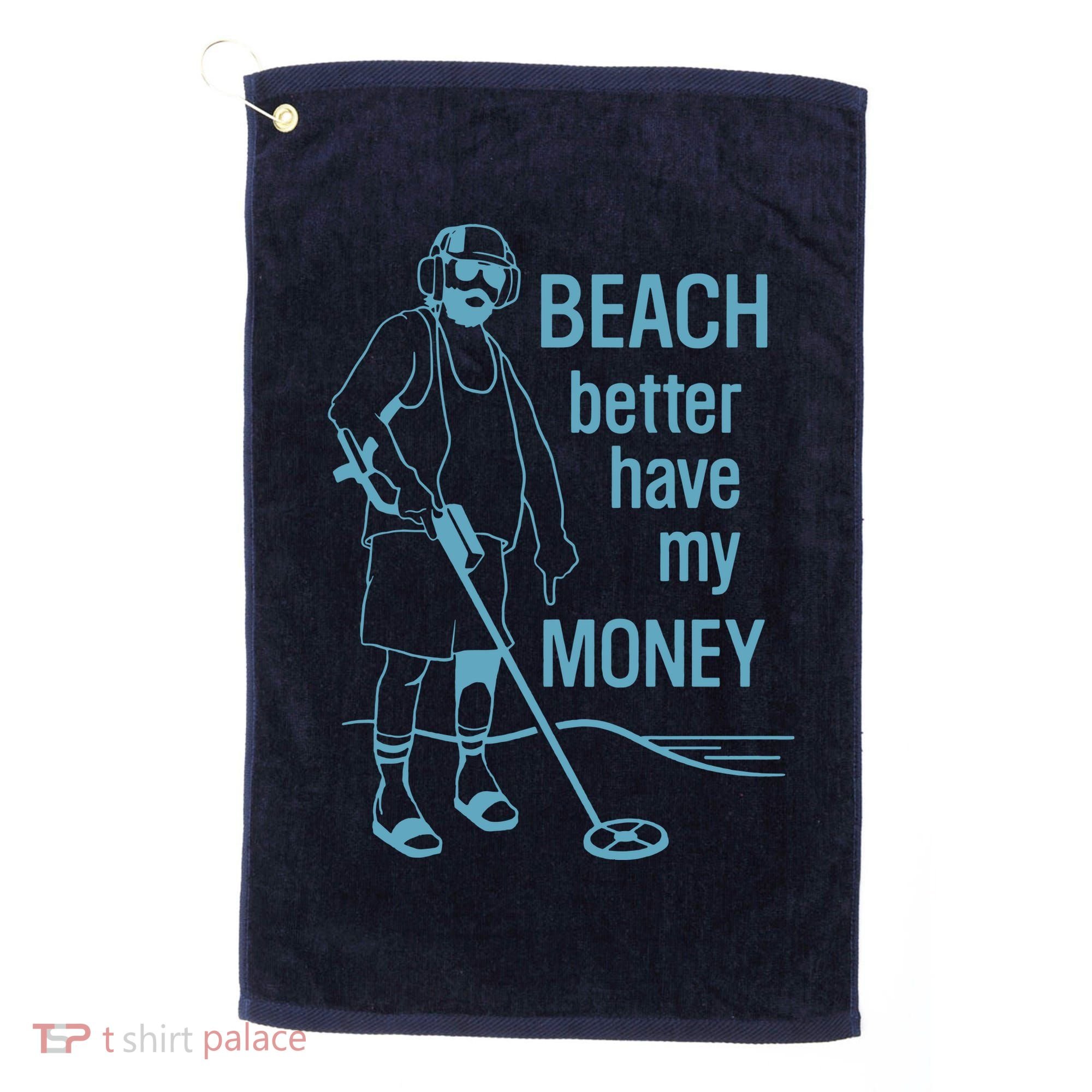 Beach Better Have My Money Golf Towel