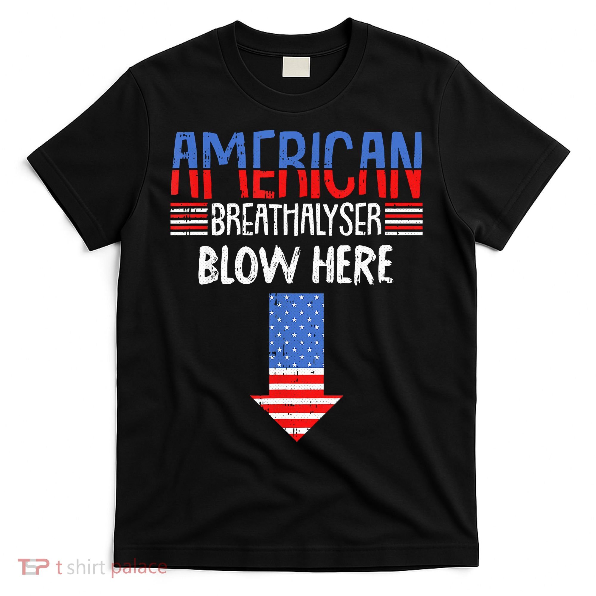 Breathalyzer Blow Here Funny 4th Of July Funny American Flag T-Shirt