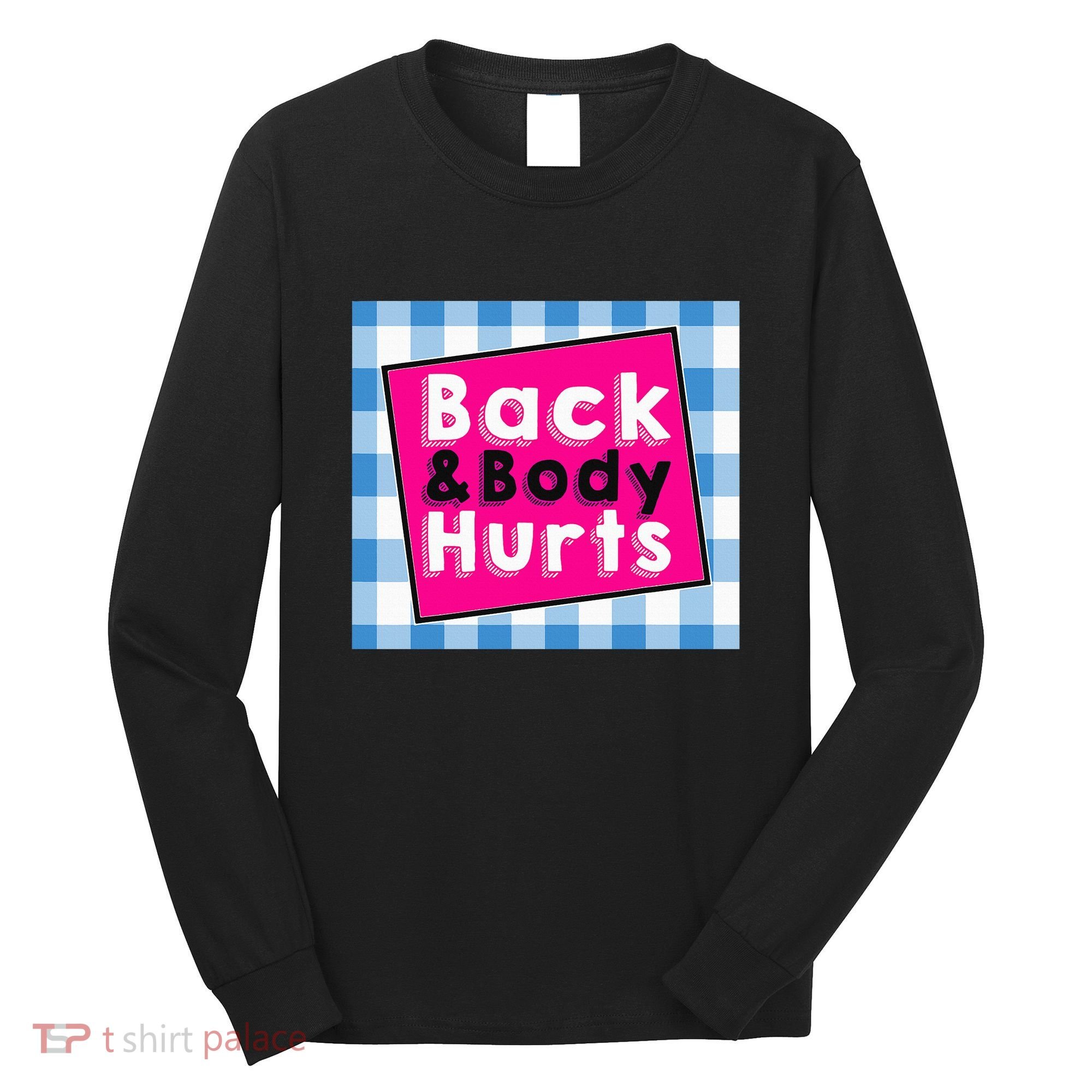 Back Body Hurts Humorous Quote Workout Gym Long Sleeve Shirt