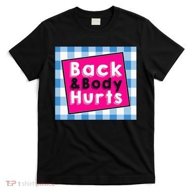Back Body Hurts Humorous Quote Workout Gym T-Shirt