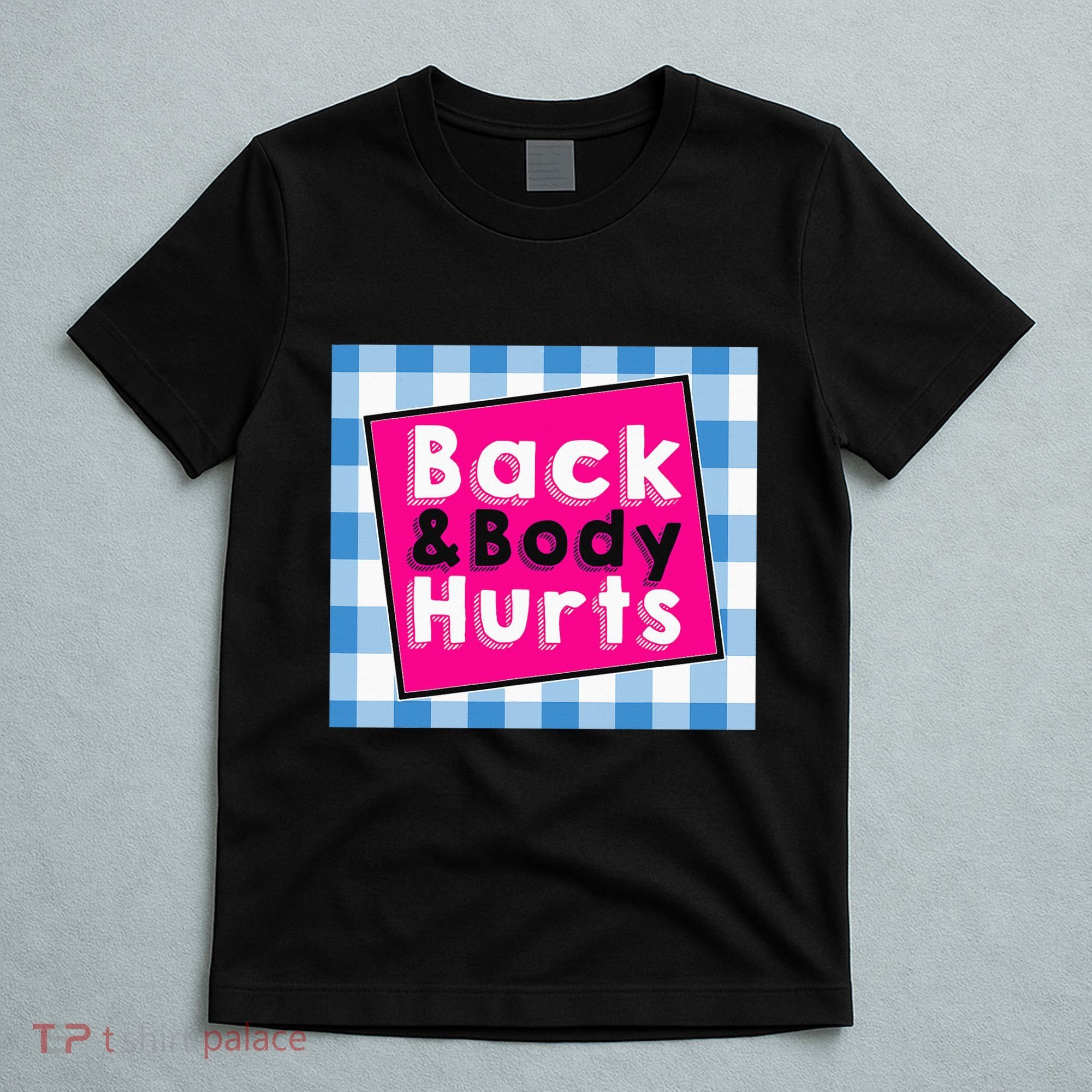 Back Body Hurts Humorous Quote Workout Gym T-Shirt