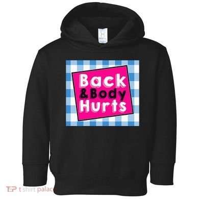 Back Body Hurts Humorous Quote Workout Gym Toddler Hoodie