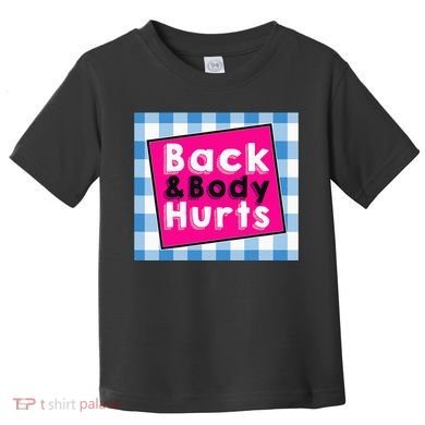 Back Body Hurts Humorous Quote Workout Gym Toddler T-Shirt