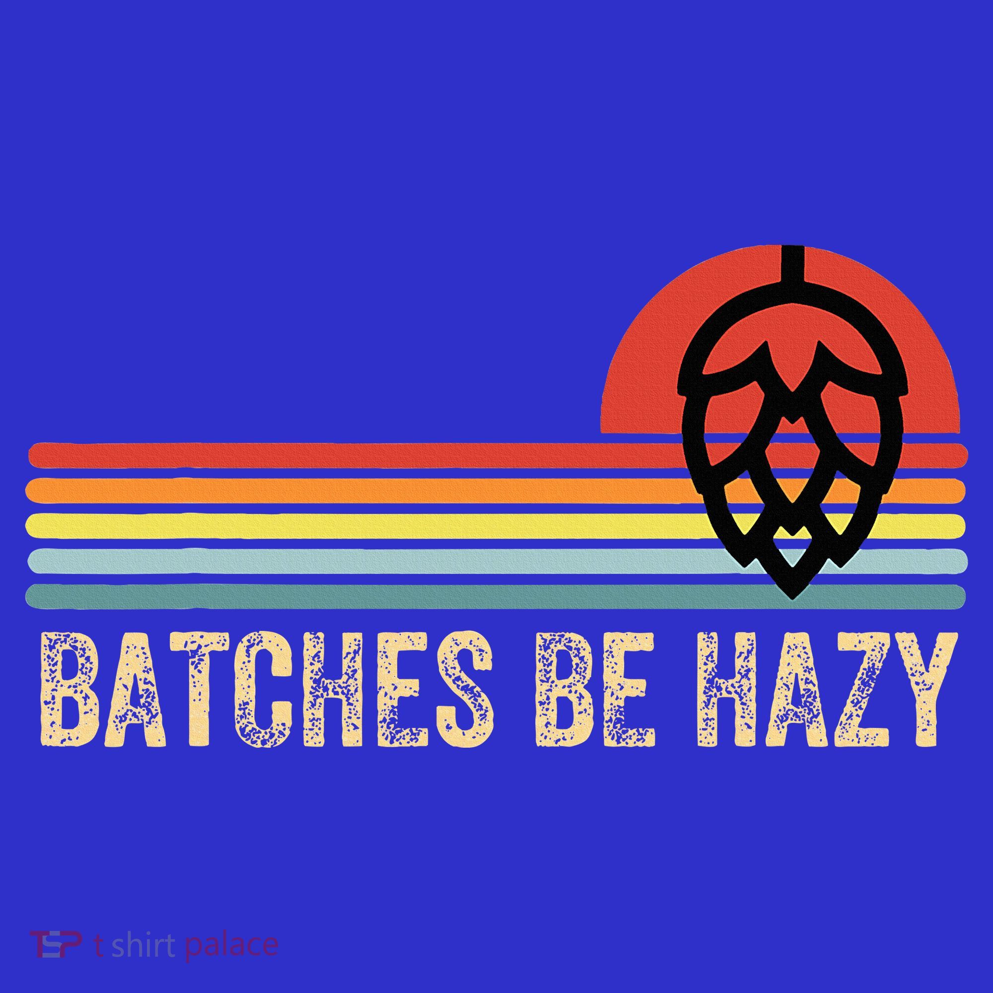 Batches Be Hazy Ipa Craft Beer For Wo Vintage T-Shirt