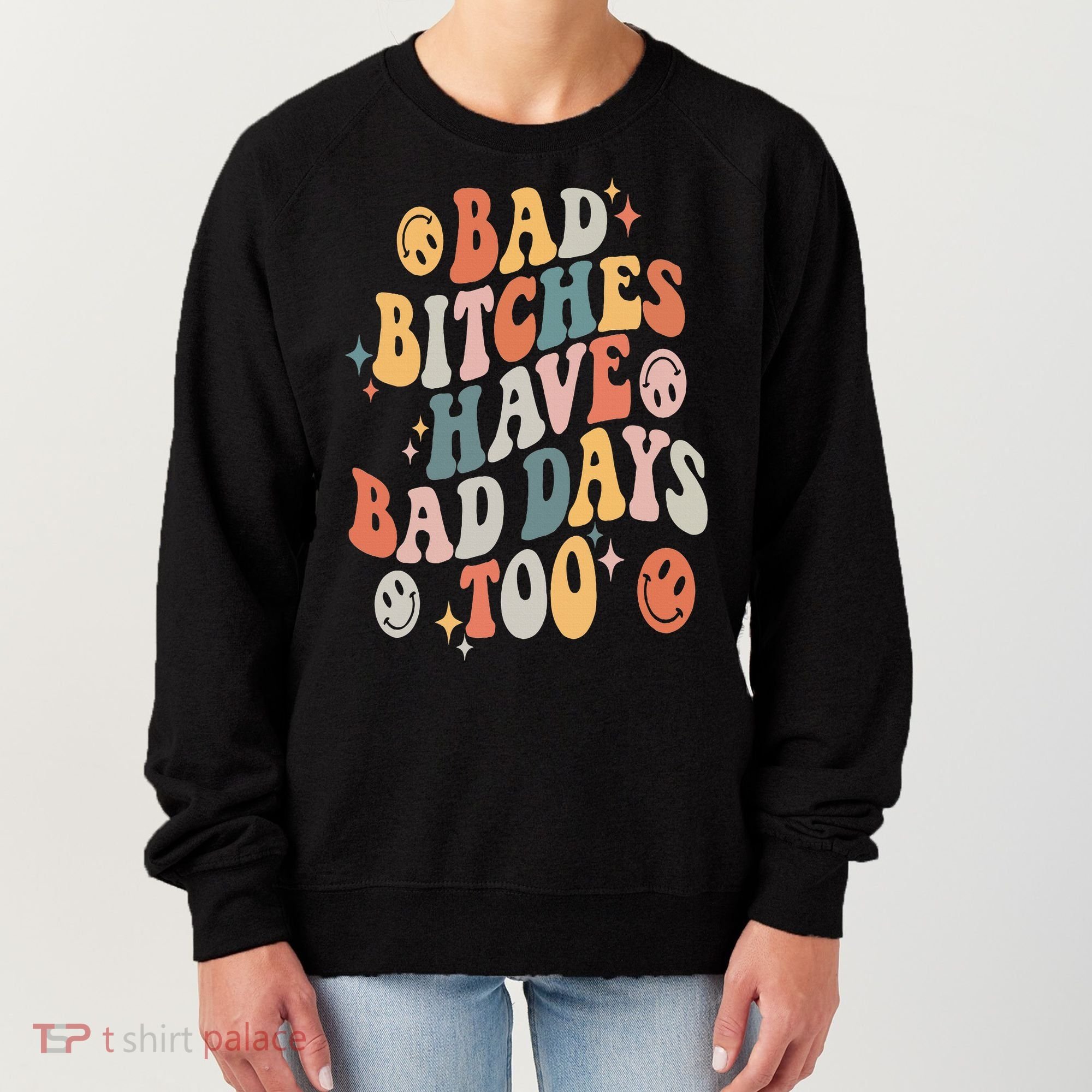Bad Bitches Have Bad Days Too Funny Sarcastic Humor Retro Women's Sweatshirt