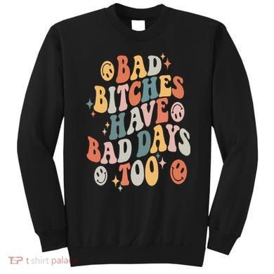 Bad Bitches Have Bad Days Too Funny Sarcastic Humor Retro Sweatshirt