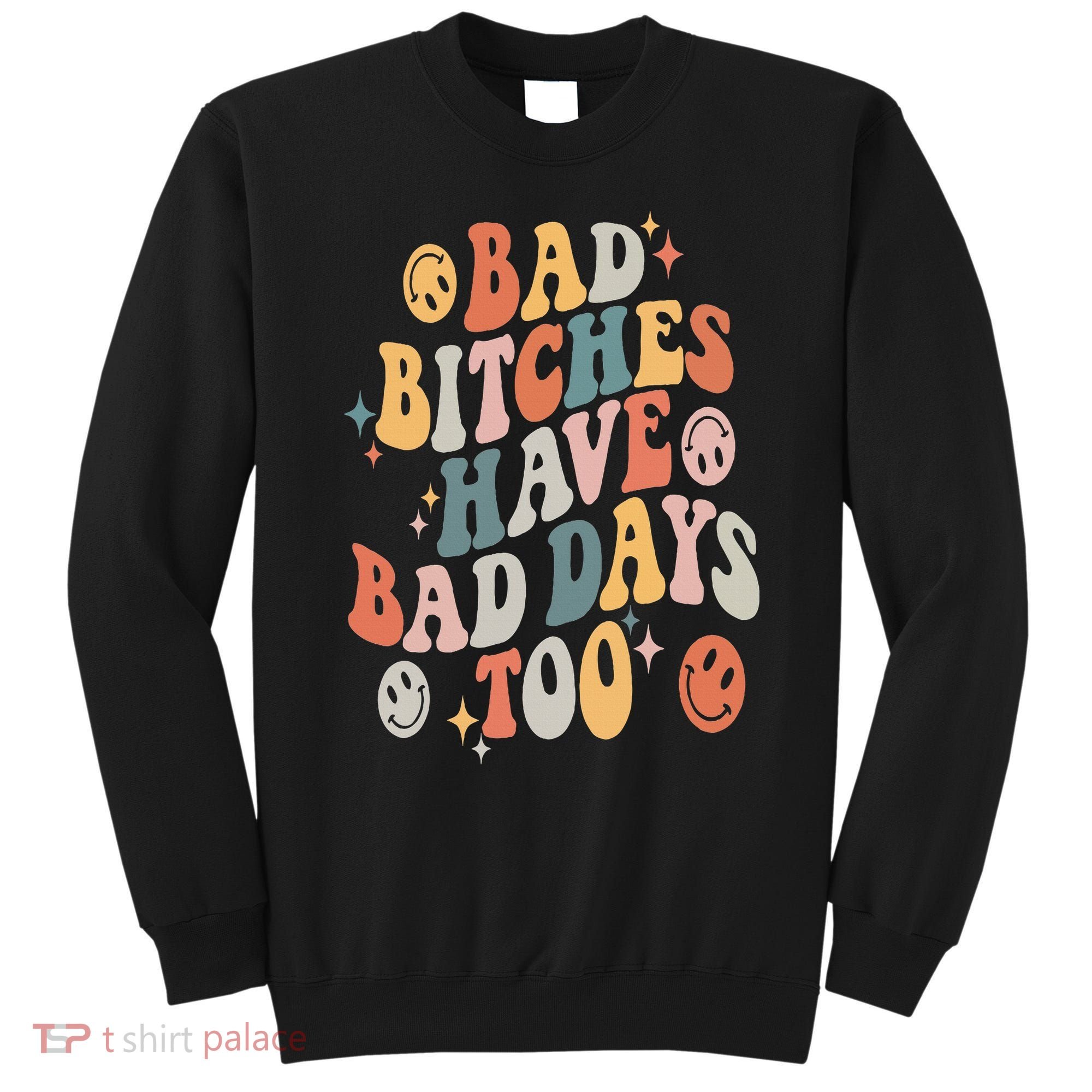 Bad Bitches Have Bad Days Too Funny Sarcastic Humor Retro Sweatshirt
