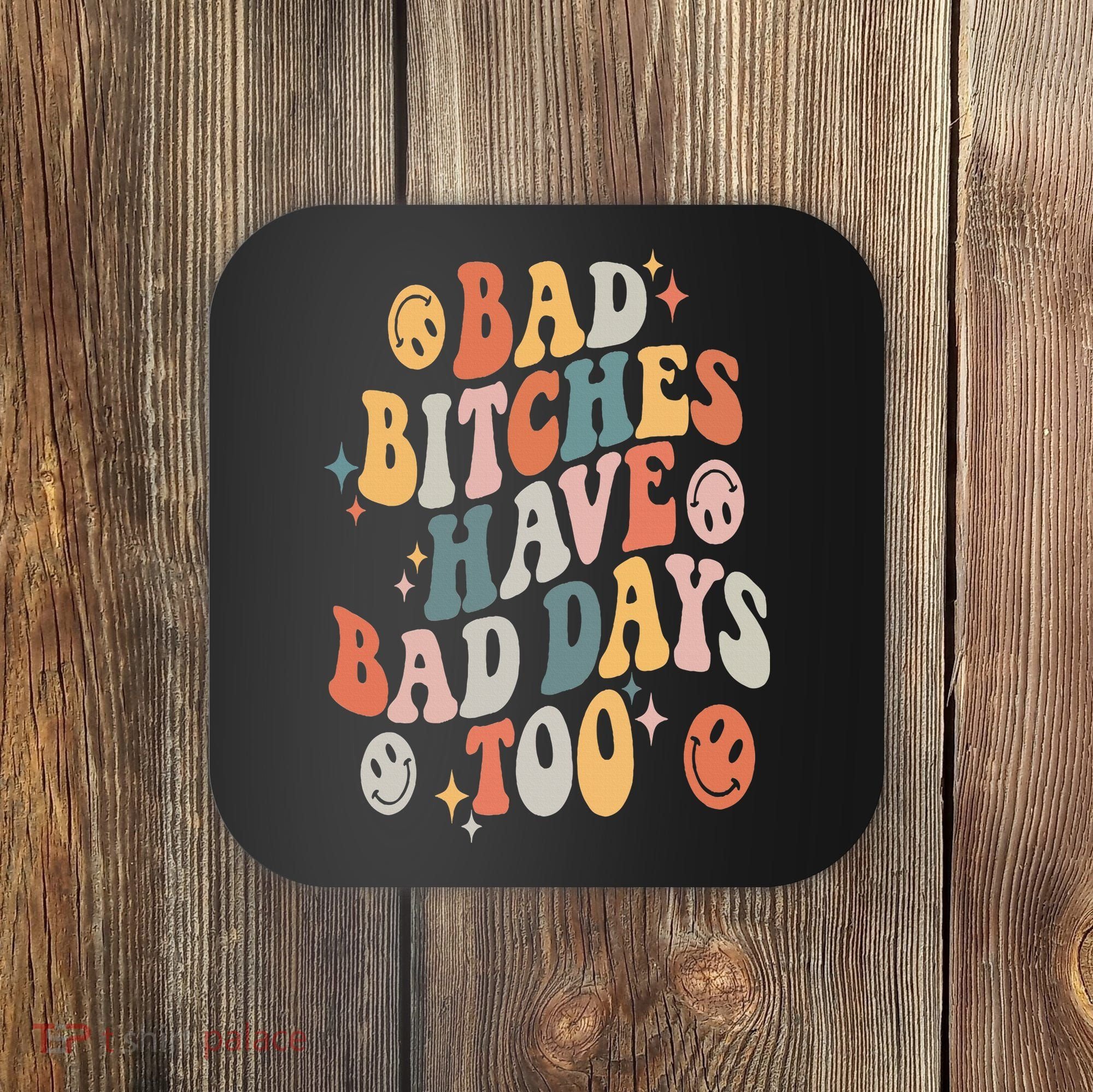 Bad Bitches Have Bad Days Too Funny Sarcastic Humor Retro Coaster