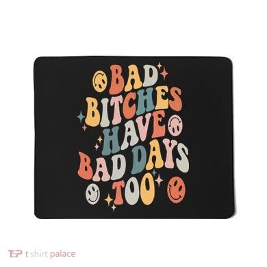 Bad Bitches Have Bad Days Too Funny Sarcastic Humor Retro Mousepad