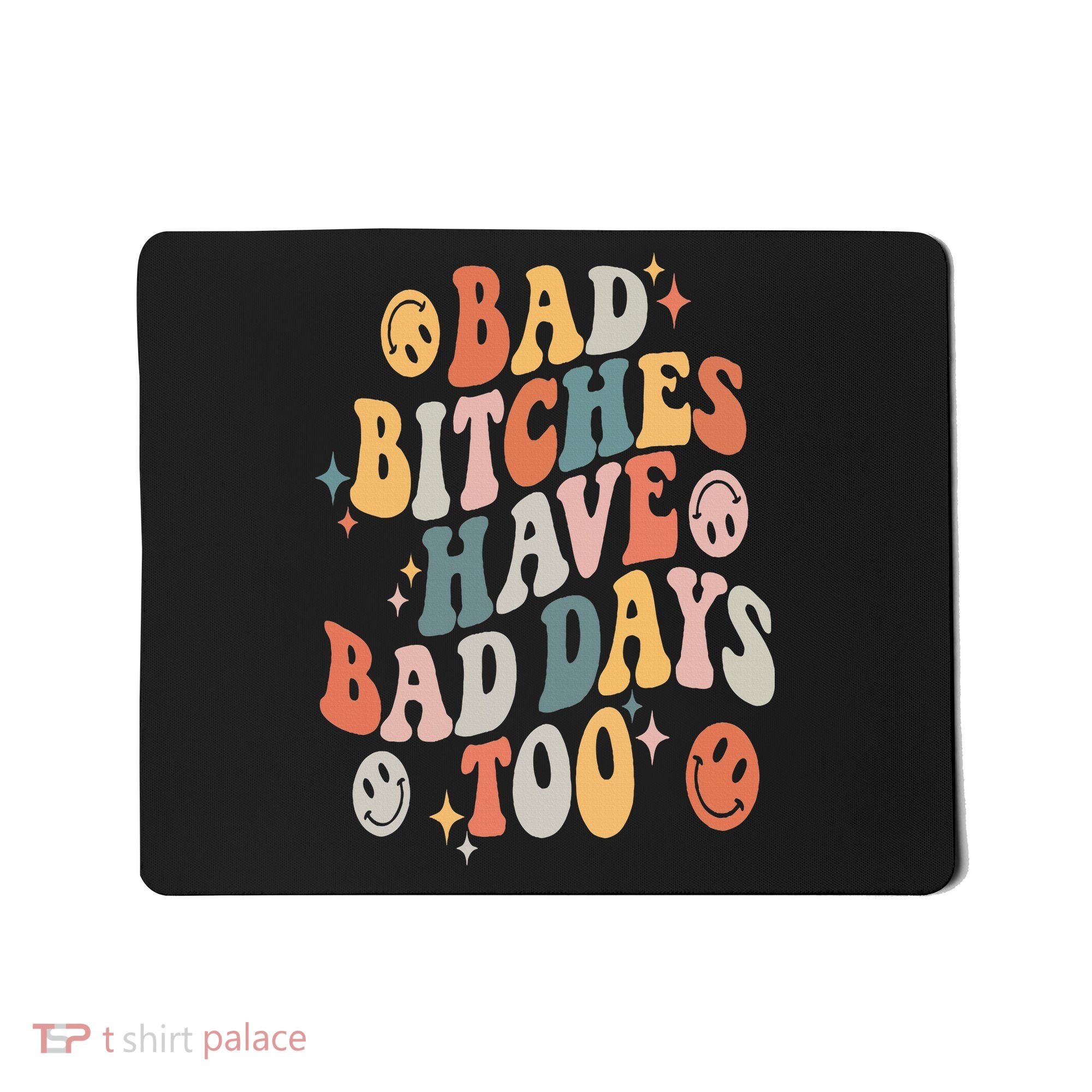 Bad Bitches Have Bad Days Too Funny Sarcastic Humor Retro Mousepad
