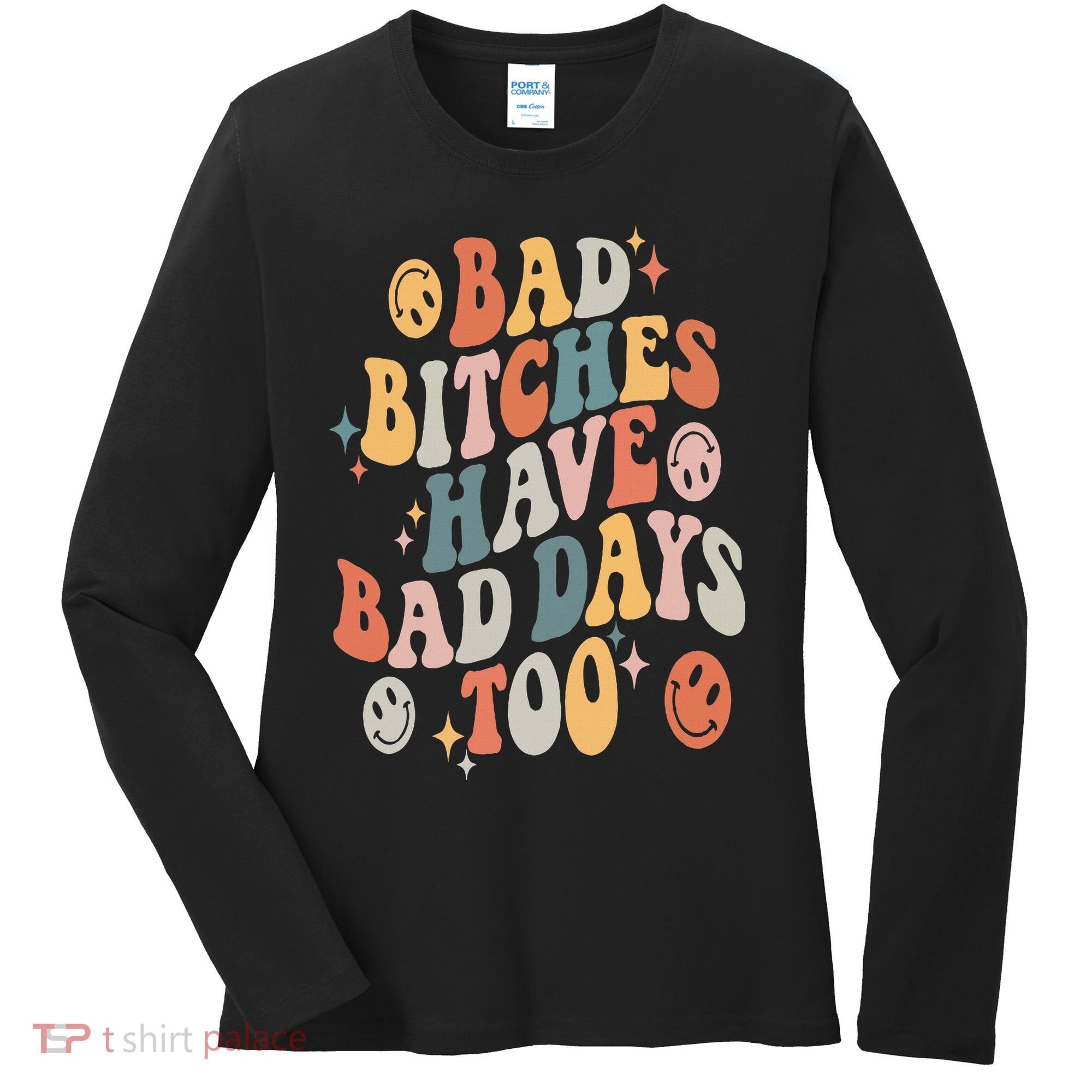 Bad Bitches Have Bad Days Too Funny Sarcastic Humor Retro Women's Long Sleeve Shirt