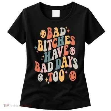 Bad Bitches Have Bad Days Too Funny Sarcastic Humor Retro Women's T-Shirt
