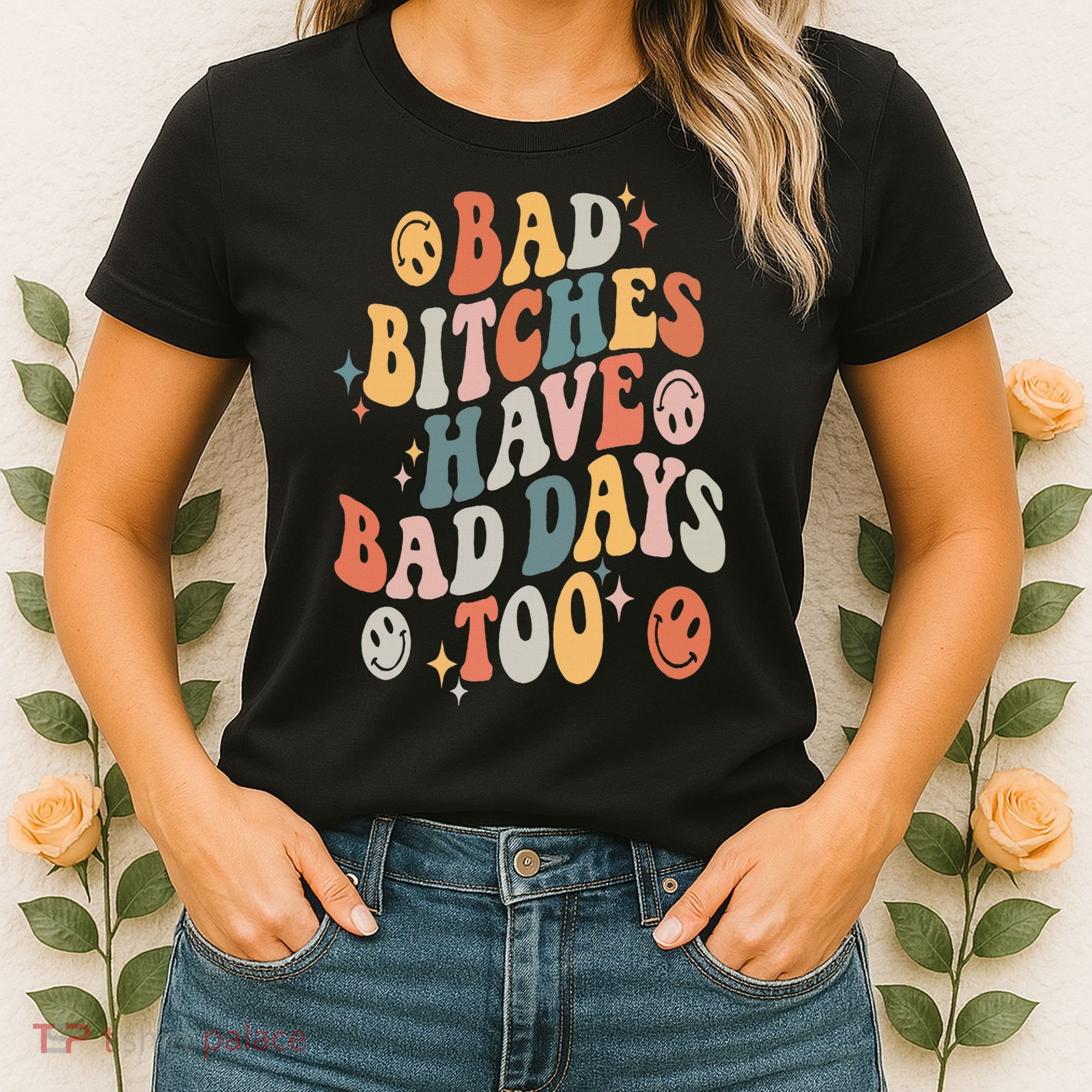 Bad Bitches Have Bad Days Too Funny Sarcastic Humor Retro Women's T-Shirt