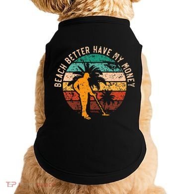 Beach Better Have My Money Beachcombing Beachcomber Doggie Tank