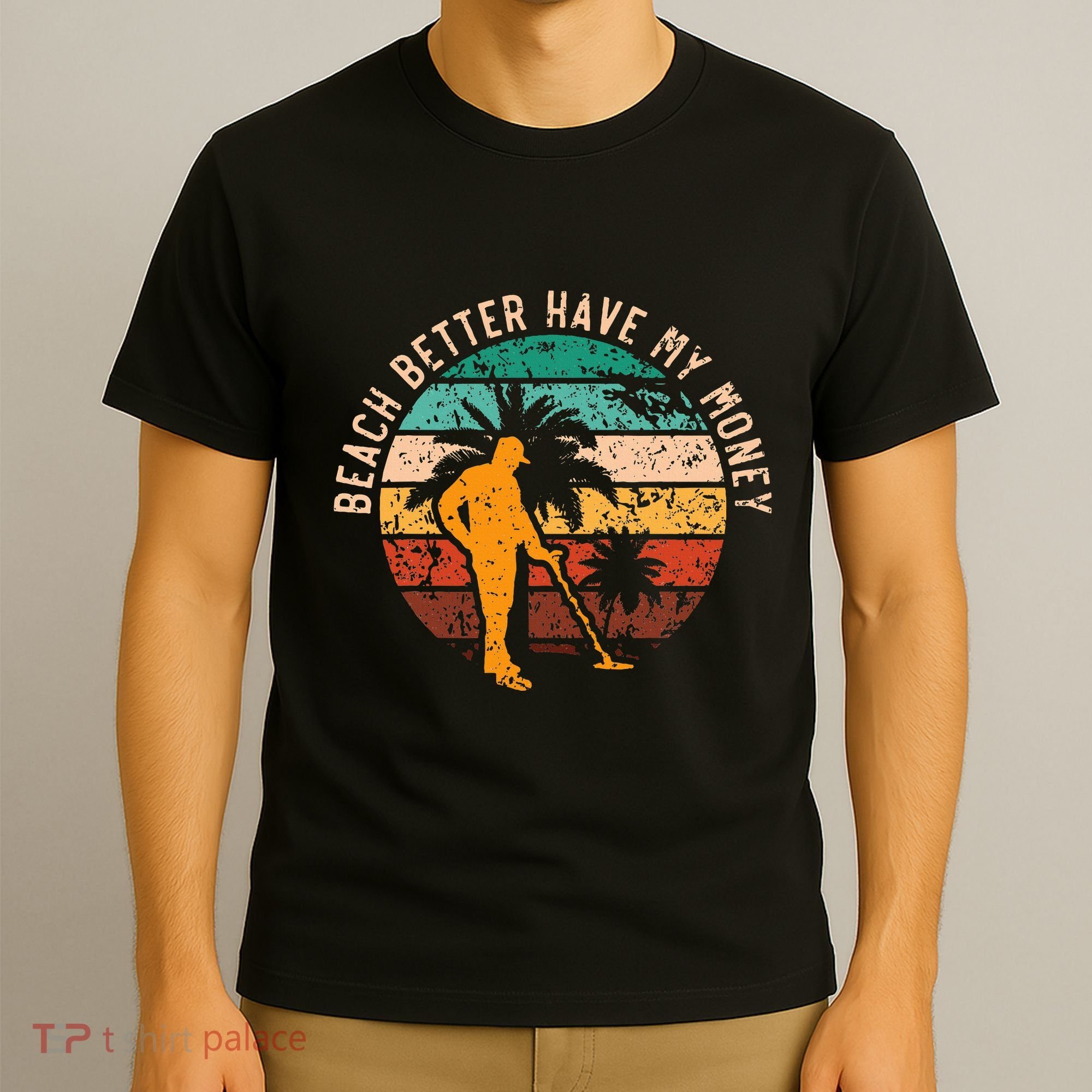 Beach Better Have My Money Beachcombing Beachcomber T-Shirt